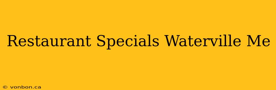 Restaurant Specials Waterville Me