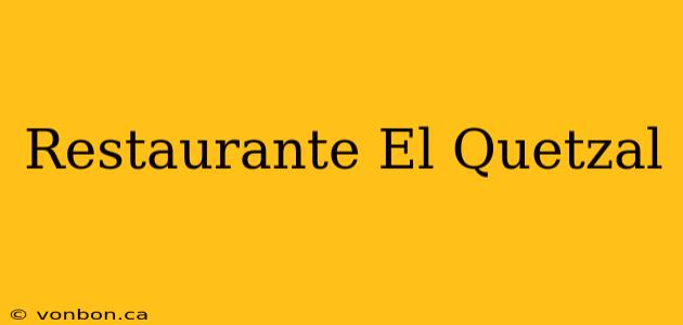 Restaurante El Quetzal