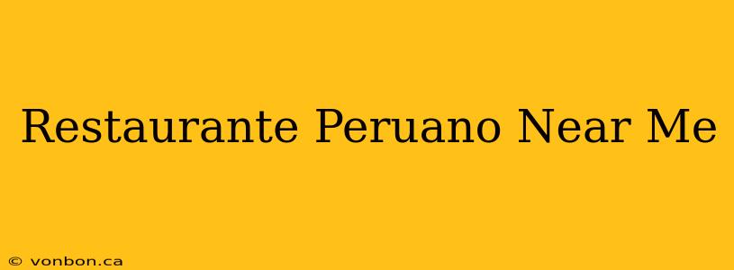 Restaurante Peruano Near Me