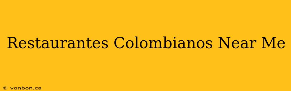 Restaurantes Colombianos Near Me