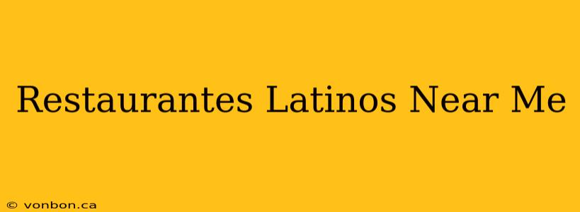 Restaurantes Latinos Near Me