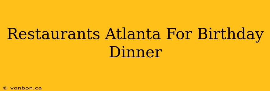 Restaurants Atlanta For Birthday Dinner