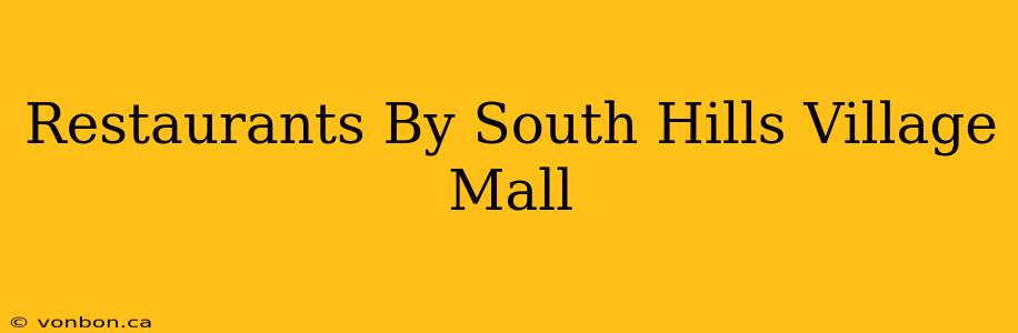 Restaurants By South Hills Village Mall