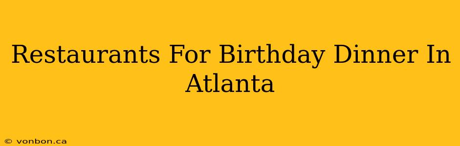 Restaurants For Birthday Dinner In Atlanta