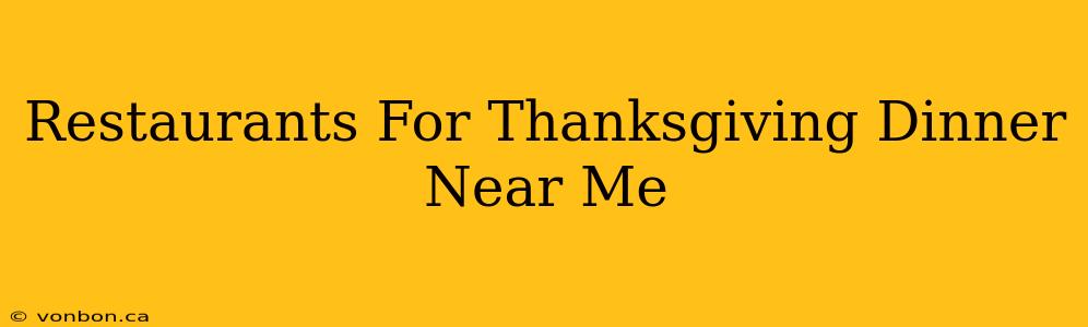 Restaurants For Thanksgiving Dinner Near Me