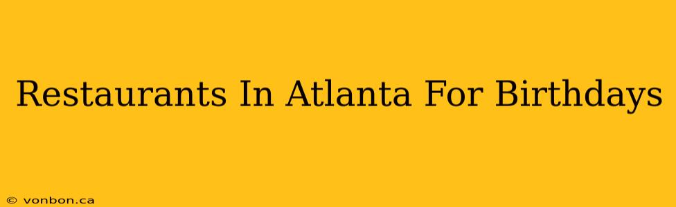 Restaurants In Atlanta For Birthdays