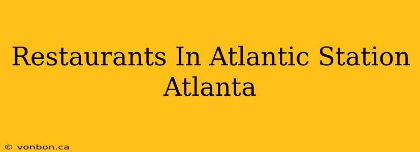 Restaurants In Atlantic Station Atlanta