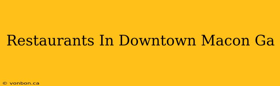 Restaurants In Downtown Macon Ga