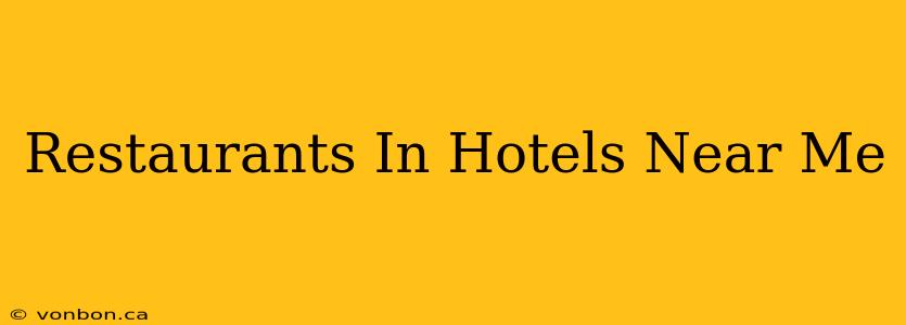 Restaurants In Hotels Near Me