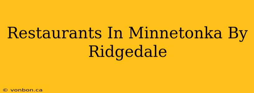 Restaurants In Minnetonka By Ridgedale