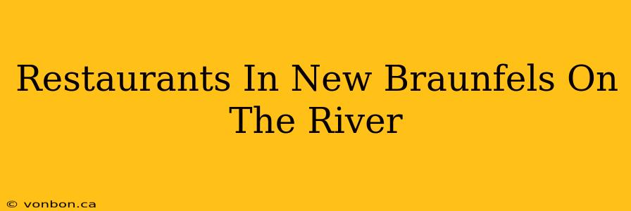 Restaurants In New Braunfels On The River