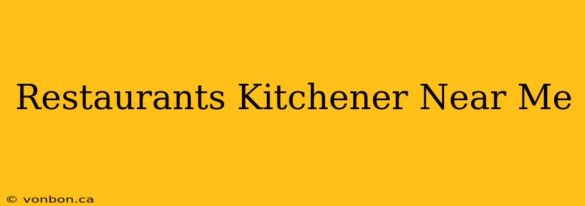 Restaurants Kitchener Near Me