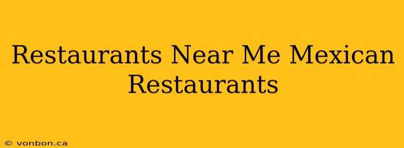 Restaurants Near Me Mexican Restaurants