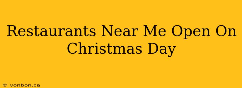 Restaurants Near Me Open On Christmas Day