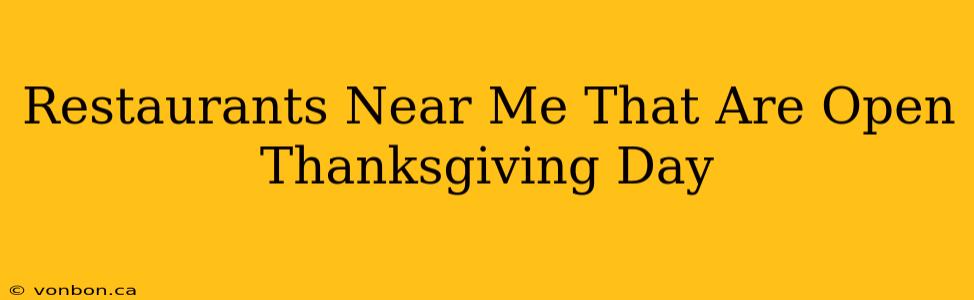 Restaurants Near Me That Are Open Thanksgiving Day