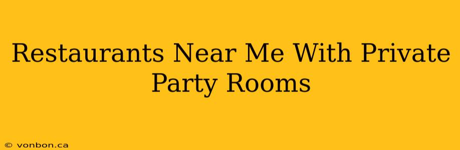 Restaurants Near Me With Private Party Rooms