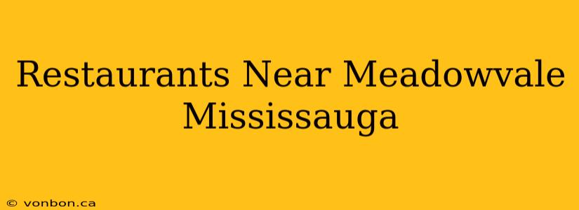 Restaurants Near Meadowvale Mississauga