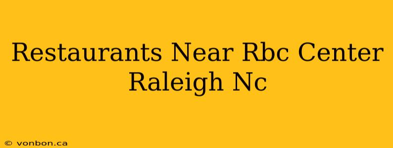 Restaurants Near Rbc Center Raleigh Nc