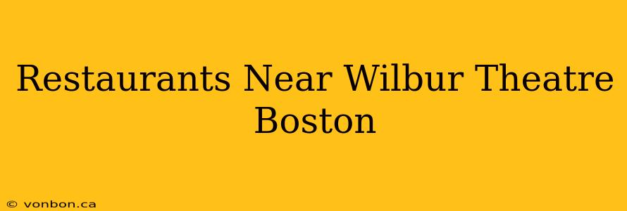 Restaurants Near Wilbur Theatre Boston