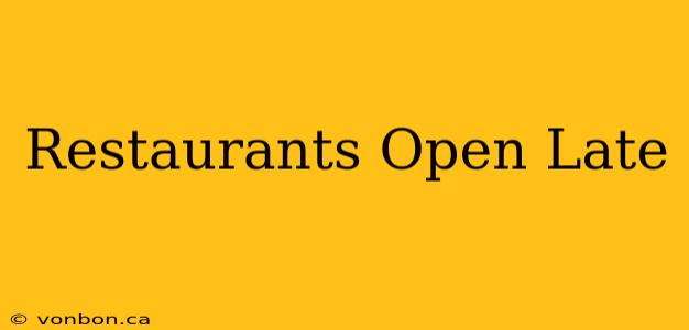 Restaurants Open Late