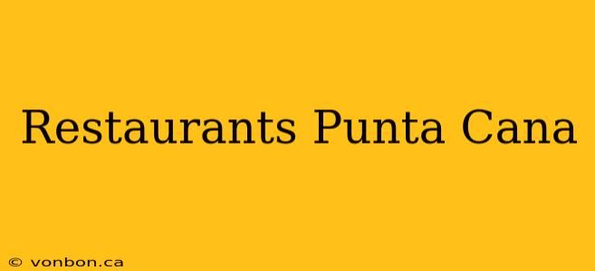 Restaurants Punta Cana