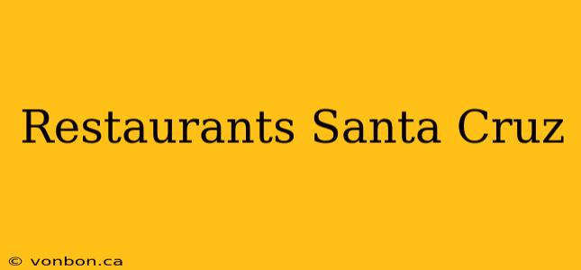 Restaurants Santa Cruz