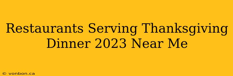 Restaurants Serving Thanksgiving Dinner 2023 Near Me