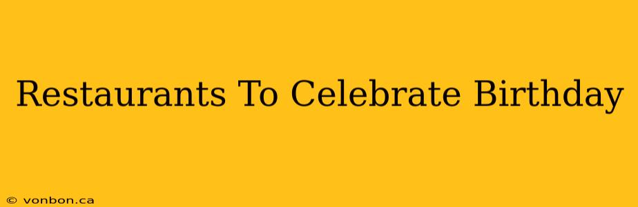 Restaurants To Celebrate Birthday