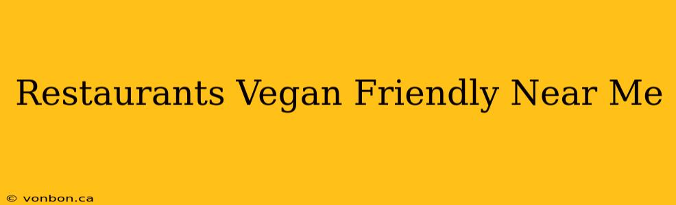 Restaurants Vegan Friendly Near Me