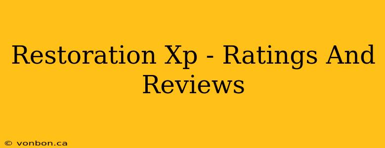 Restoration Xp - Ratings And Reviews