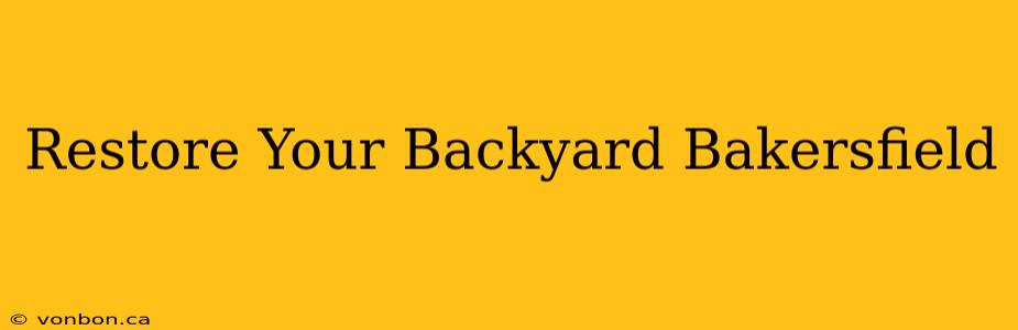 Restore Your Backyard Bakersfield