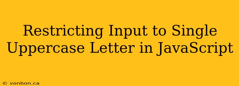 Restricting Input to Single Uppercase Letter in JavaScript
