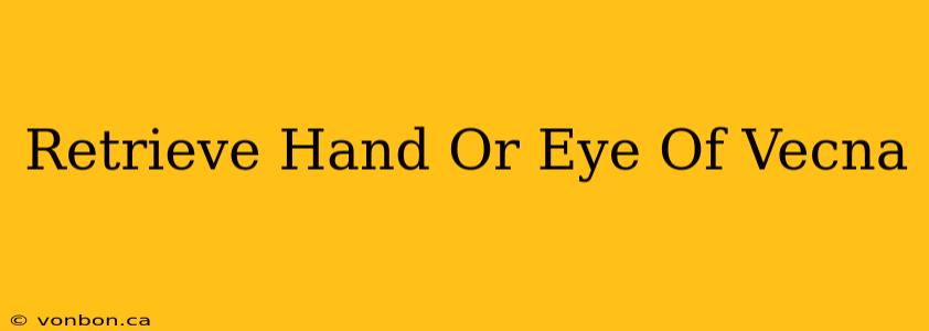 Retrieve Hand Or Eye Of Vecna