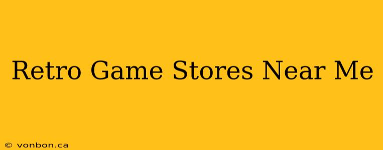 Retro Game Stores Near Me