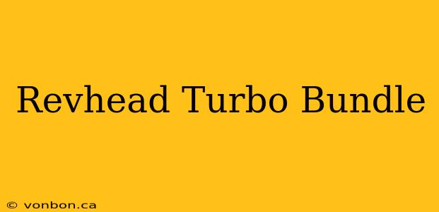 Revhead Turbo Bundle