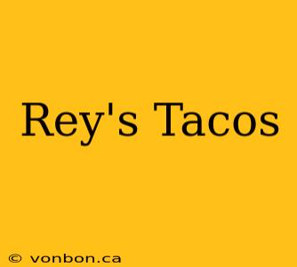 Rey's Tacos