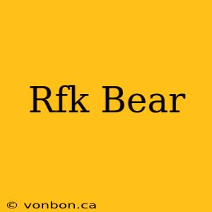 Rfk Bear