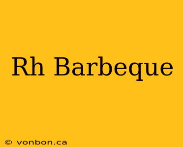 Rh Barbeque