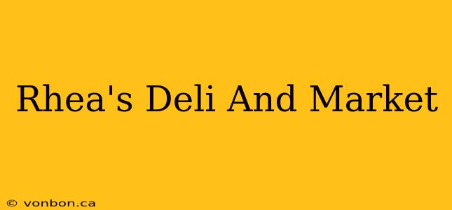 Rhea's Deli And Market