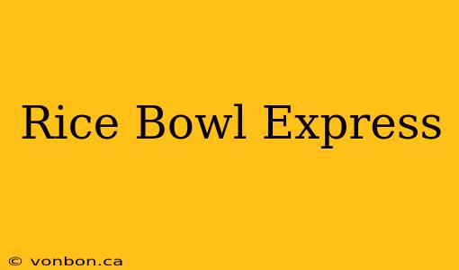 Rice Bowl Express