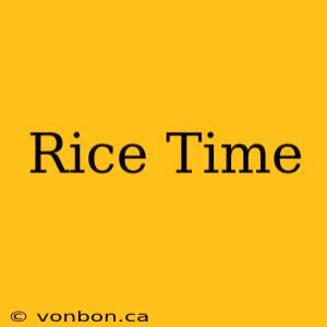 Rice Time