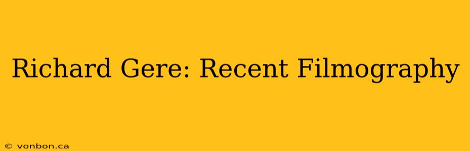 Richard Gere: Recent Filmography