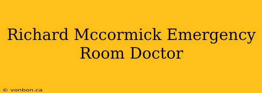 Richard Mccormick Emergency Room Doctor