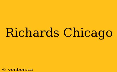 Richards Chicago