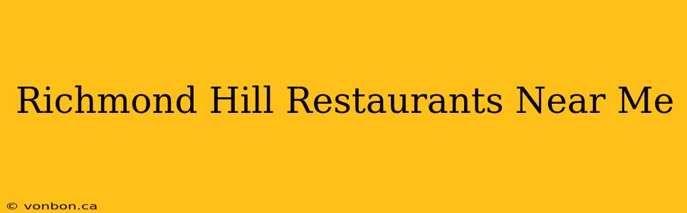 Richmond Hill Restaurants Near Me