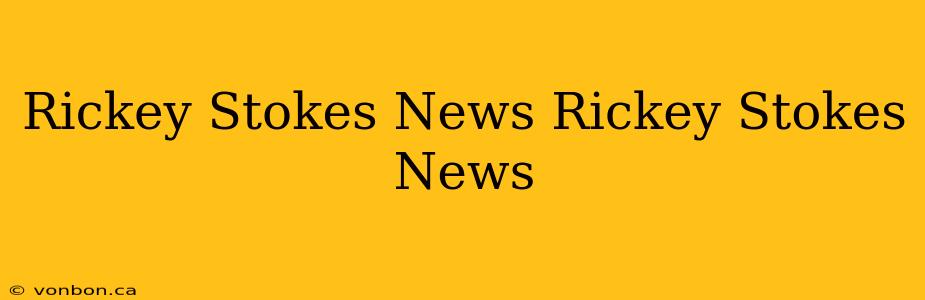 Rickey Stokes News Rickey Stokes News