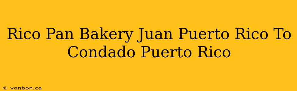 Rico Pan Bakery Juan Puerto Rico To Condado Puerto Rico