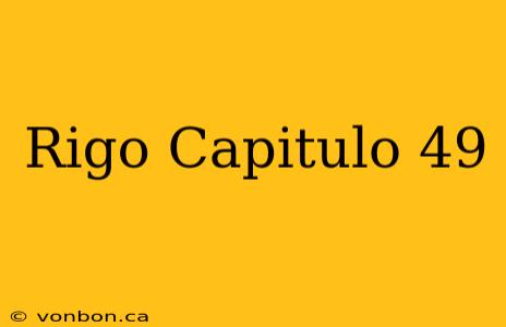 Rigo Capitulo 49