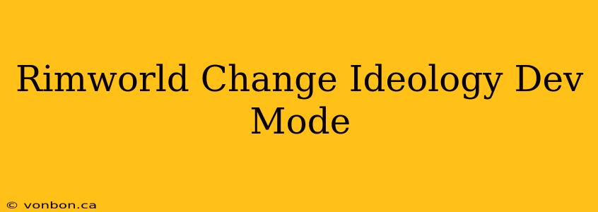 Rimworld Change Ideology Dev Mode