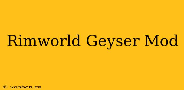 Rimworld Geyser Mod